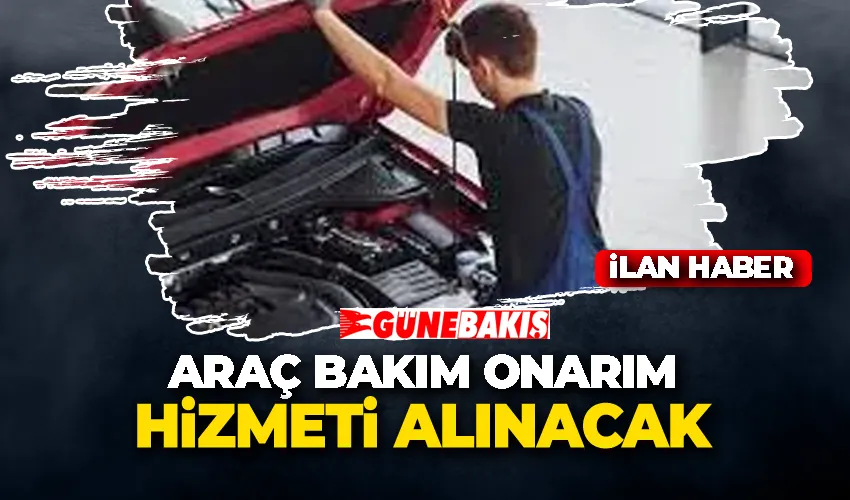 ARAÇ BAKIM ONARIM HİZMETİ ALINACAK 