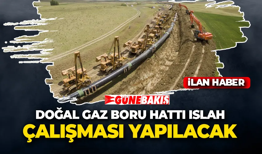 Doğal Gaz Boru Hattı Islah Çalışması yapılacak