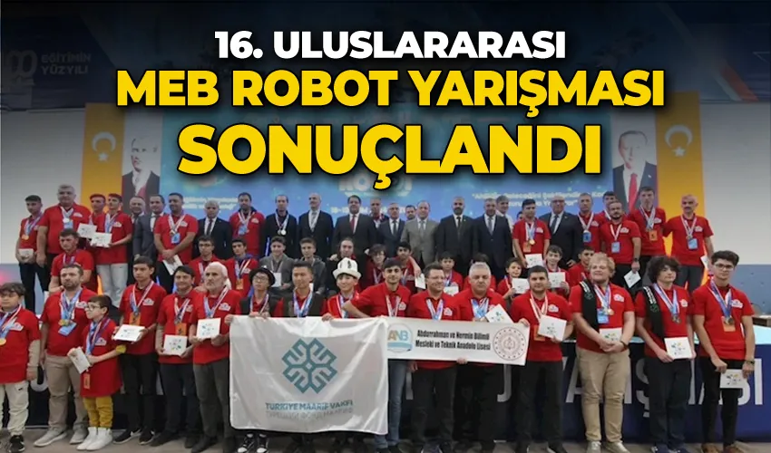 16. Uluslararası MEB Robot Yarışması sonuçlandı