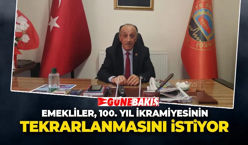 Emekliler, 100. Yıl İkramiyesinin Tekrarlanmasını İstiyor 