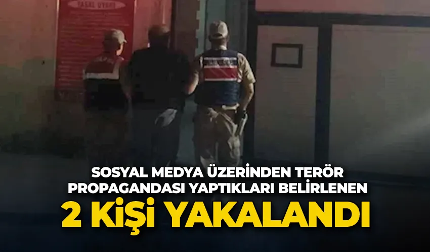 Sosyal medya üzerinden terör propagandası yaptıkları belirlenen 2 kişi yakalandı