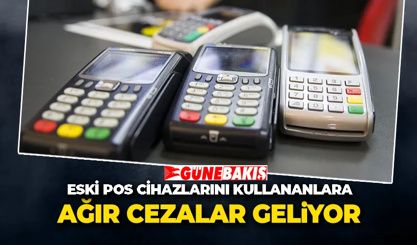 Eski POS Cihazlarını Kullananlara Ağır Cezalar Geliyor