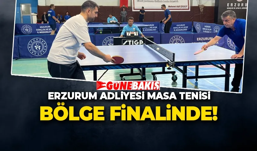 Erzurum Adliyesi Masa Tenisi Bölge Finalinde