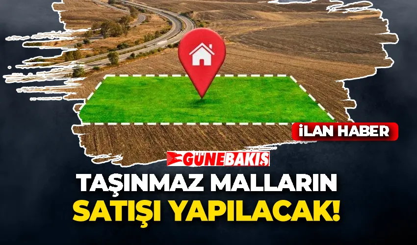 TAŞINMAZ MALLARIN SATIŞI YAPILACAK 