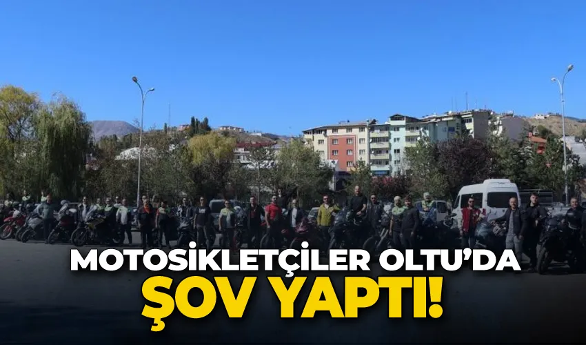 Motosikletçiler Oltu’da şov yaptı