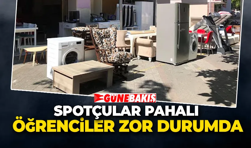 Spotçular Pahalı Öğrenciler Zor Durumda