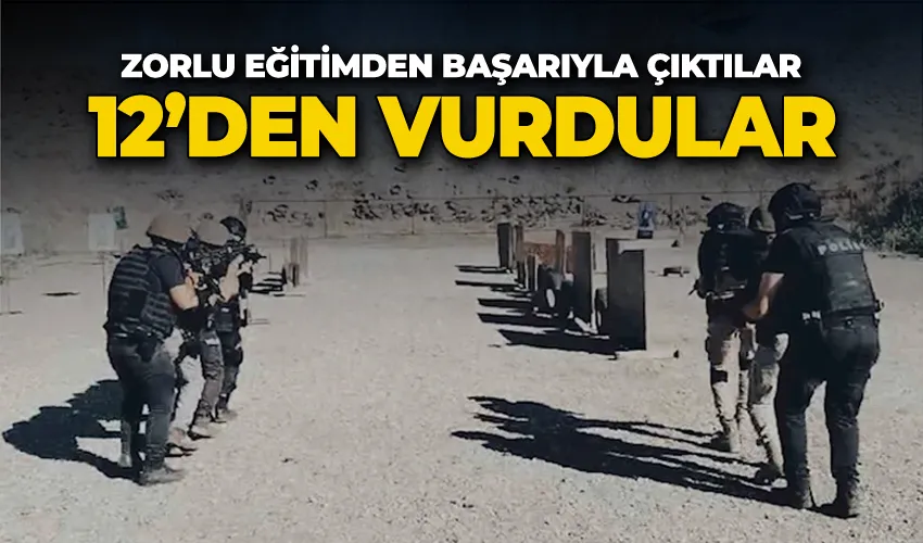 Zorlu eğitimden başarıyla çıktılar, hedefleri 12’den vurdular