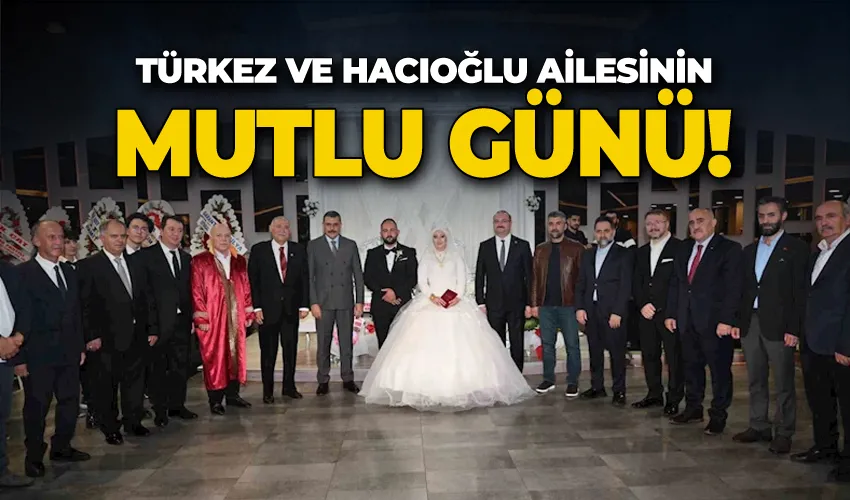 Türkez ve Hacıoğlu ailesinin mutlu günü