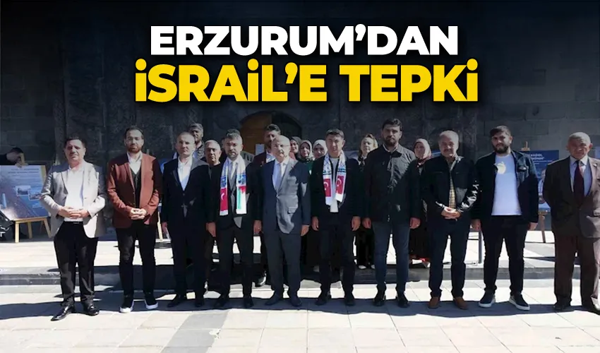 Erzurum’dan İsrail’e tepki