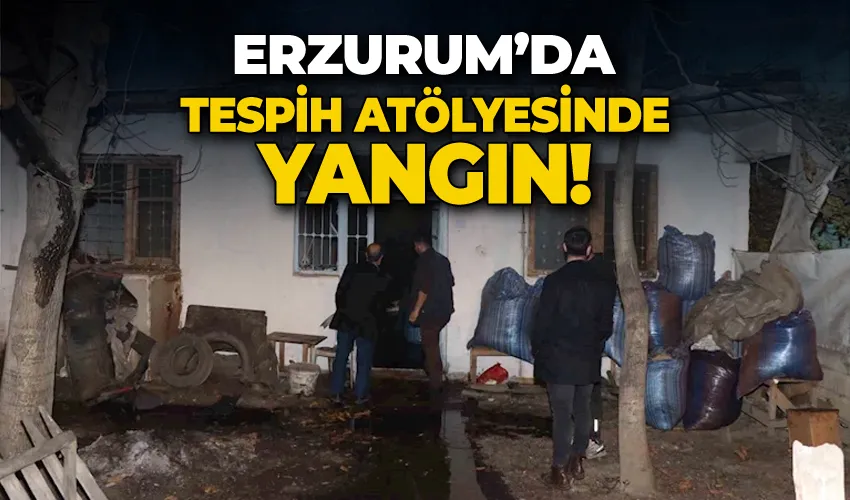 Erzurum’da tespih atölyesinde yangın: 1 itfaiye eri yaralandı