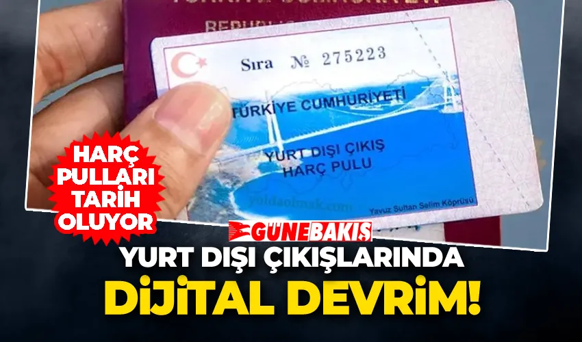 Yurt Dışı Çıkışlarında Dijital Devrim: Harç Pulları Tarih Oluyor