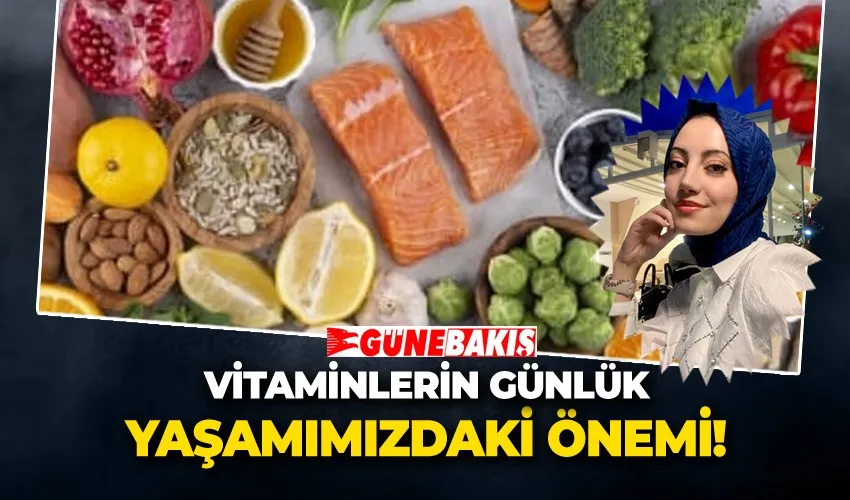 VİTAMİNLERİN GÜNLÜK YAŞAMIMIZDAKİ ÖNEMİ!