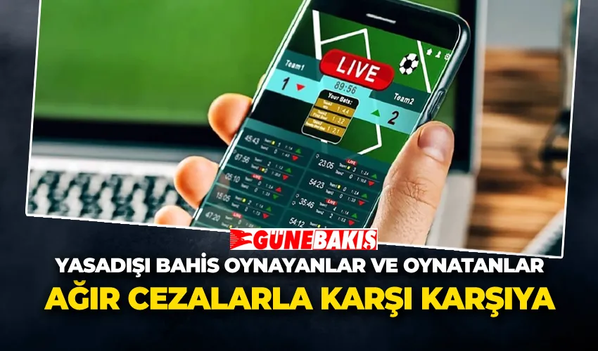 Yasadışı Bahis Oynayanlar ve Oynatanlar Ağır Cezalarla Karşı Karşıya