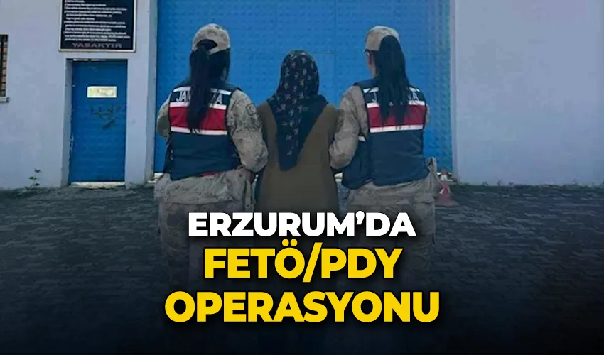 Erzurum’da FETÖ/PDY operasyonu