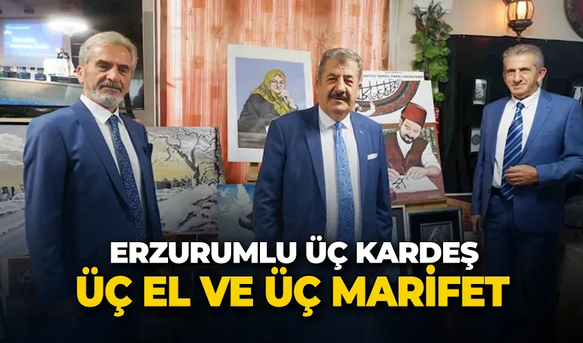 Erzurumlu üç kardeş, üç el ve üç marifet