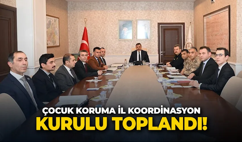 Çocuk Koruma İl Koordinasyon Kurulu toplandı