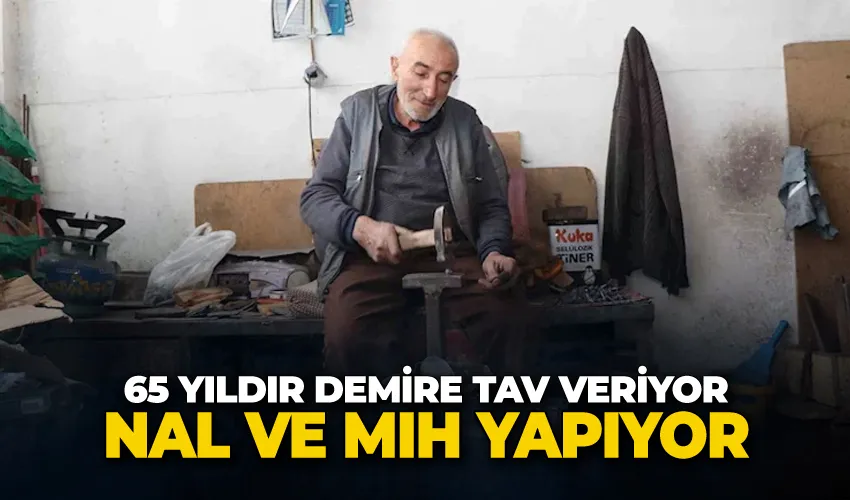 65 yıldır demire tav veriyor, nal ve mıh yapıyor