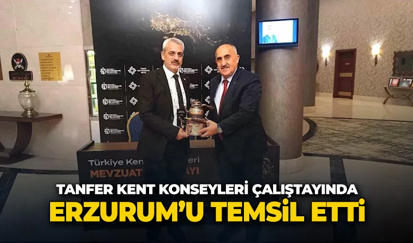 Tanfer, Kent Konseyleri çalıştayında Erzurum’u temsil etti