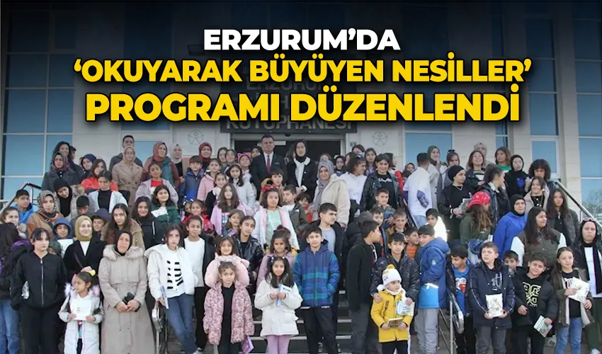 Erzurum’da “Okuyarak büyüyen nesiller” programı