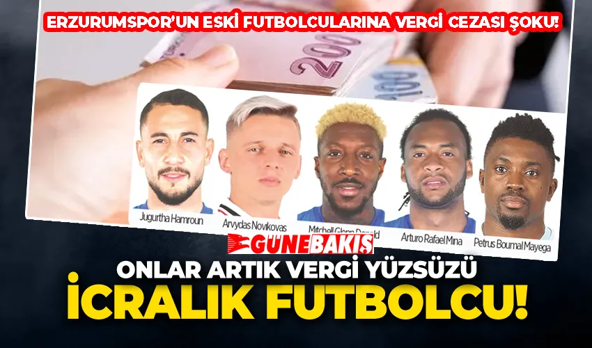 Erzurumspor’un eski futbolcularına vergi cezası şoku!