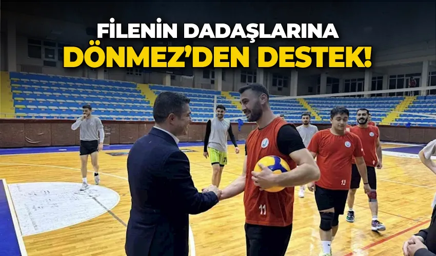 Dönmez’den filenin dadaşlarına ziyaret