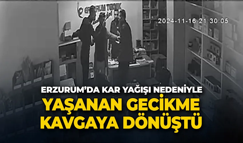 Erzurum’da kar yağışı nedeniyle yaşanan gecikme kavgaya dönüştü