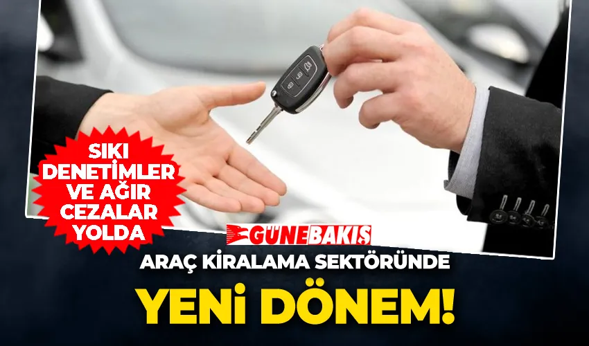 Araç Kiralama Sektöründe Yeni̇ Dönem: Sıkı Denetimler ve Ağır Cezalar Yolda