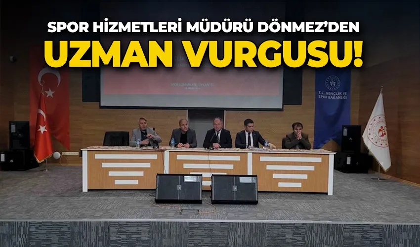 Dönmez; “Spor uzmanları bizim kemik kadromuz”