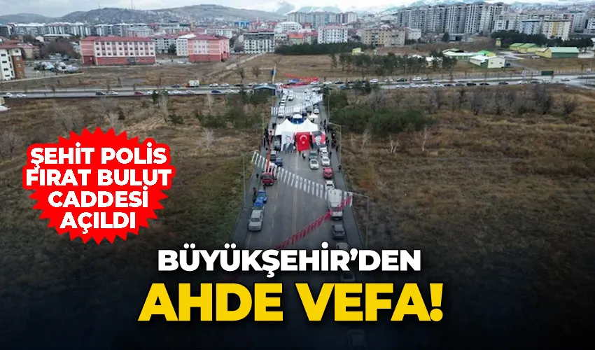 Büyükşehir’den ahde vefa: Şehit Polis Fırat Bulut caddesi açıldı