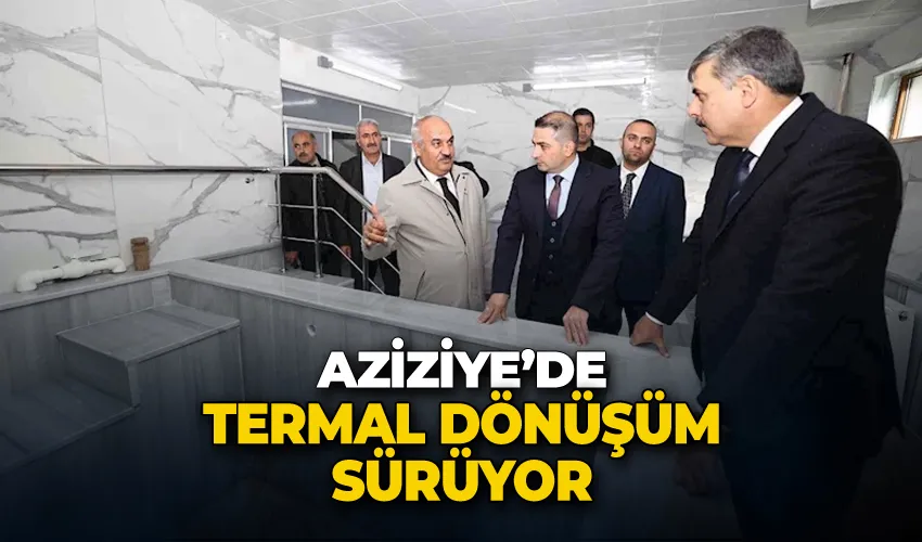 Aziziye’de termal dönüşüm sürüyor