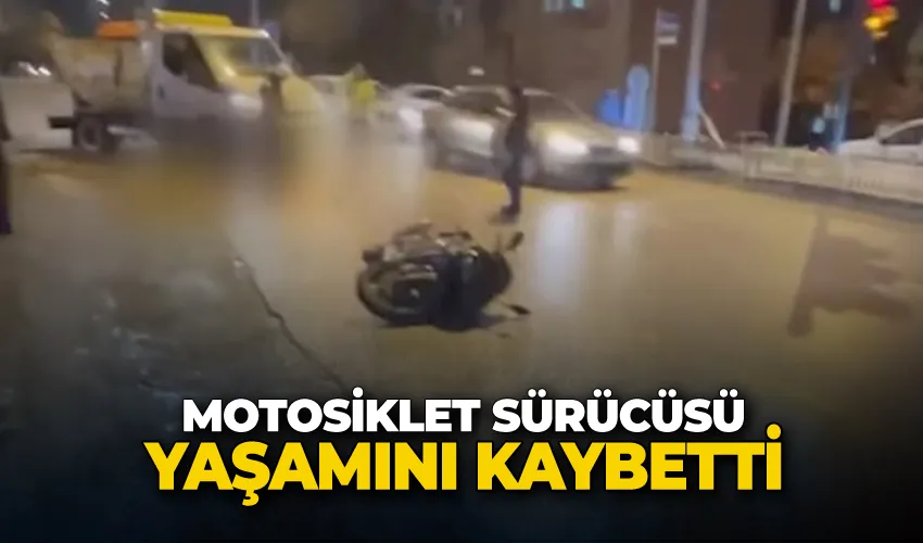 Motosiklet sürücüsü yaşamını kaybetti