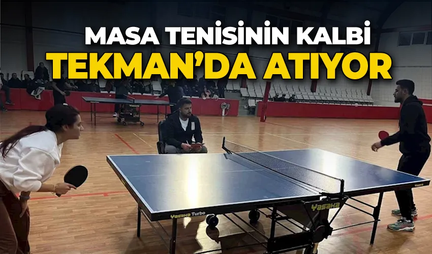 Masa tenisinin kalbi Tekman’da atıyor