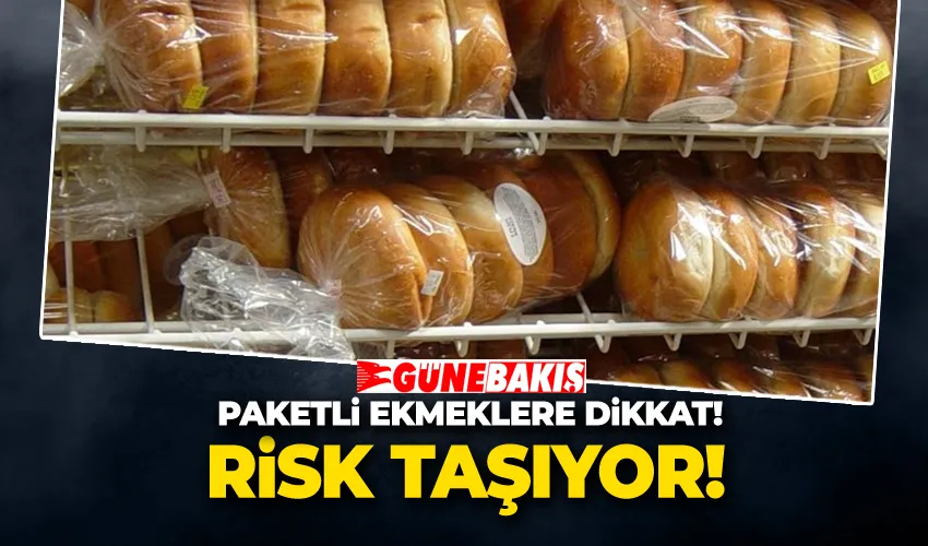 Paketli Ekmeklere Dikkat! Risk Taşıyor! 