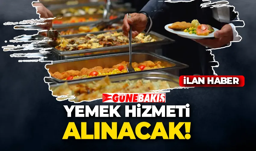 YEMEK HİZMETİ ALINACAK 