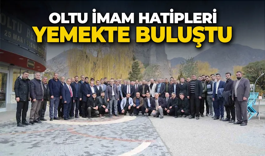 Oltu imam hatipleri yemekte buluştu