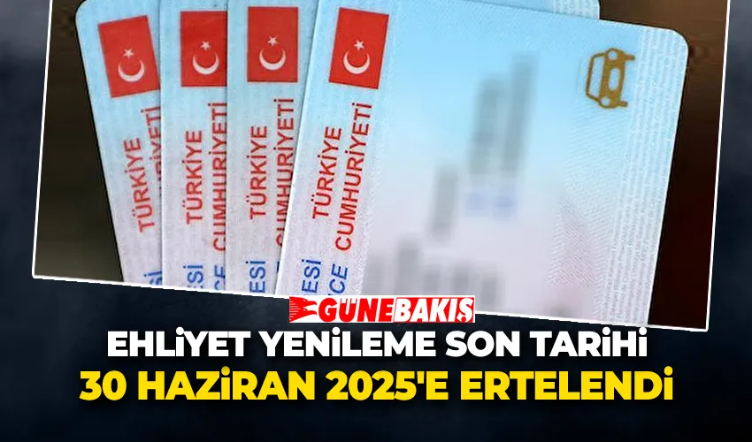 Ehliyet Yenileme Son Tarihi 30 Haziran 2025