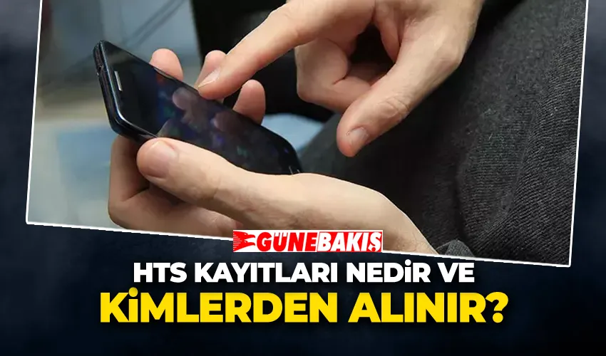 HTS Kayıtları Nedir ve Kimlerden Alınır?