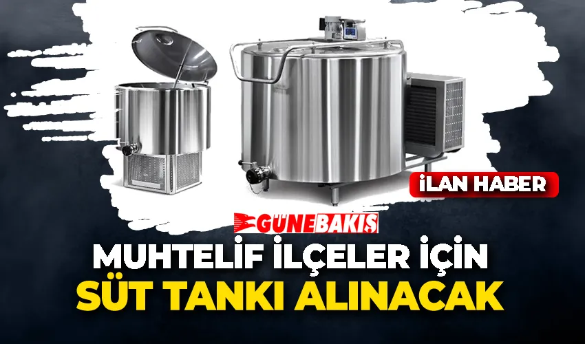 MUHTELİF İLÇELER İÇİN SÜT TANKI ALINACAK 