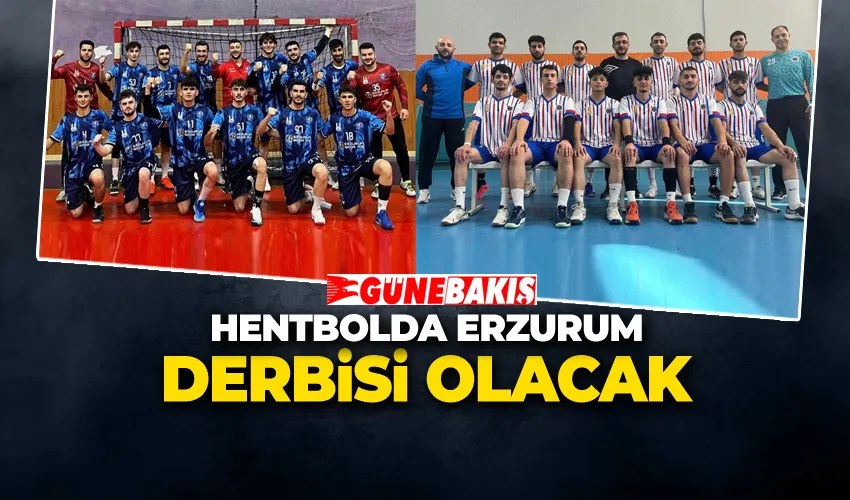 Hentbolda Erzurum Derbisi Olacak