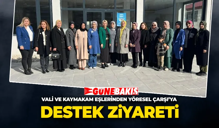 Vali ve Kaymakam Eşlerinden Yöresel Çarşı’ya Destek Ziyareti