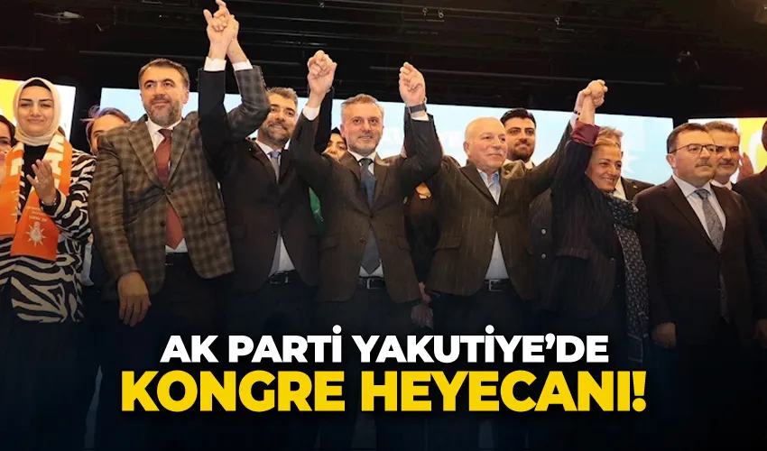 Ak Parti Yakutiye’de kongre heyecanı