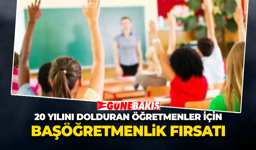 20 Yılını Dolduran Öğretmenler İçin Başöğretmenlik Fırsatı