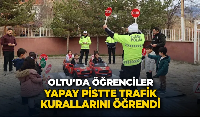 Oltu’da öğrenciler, yapay pistte trafik kurallarını öğrendi