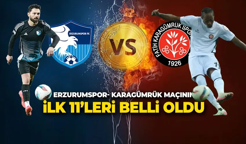 Erzurumspor - Karagümrük Maçının İlk 11