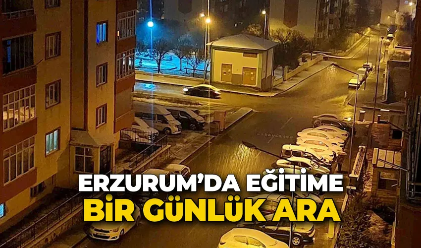 Erzurum’da eğitim bir günlük ara