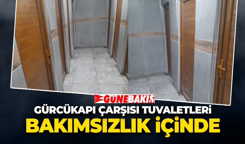 Gürcükapı Çarşısı Tuvaletleri Bakımsızlık İçinde