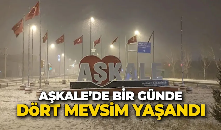 Aşkale’de bir günde dört mevsim yaşandı