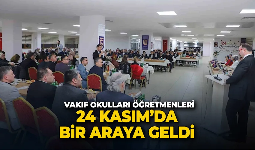 Vakıf Okulları Öğretmenleri, 24 Kasım’da bir araya geldi