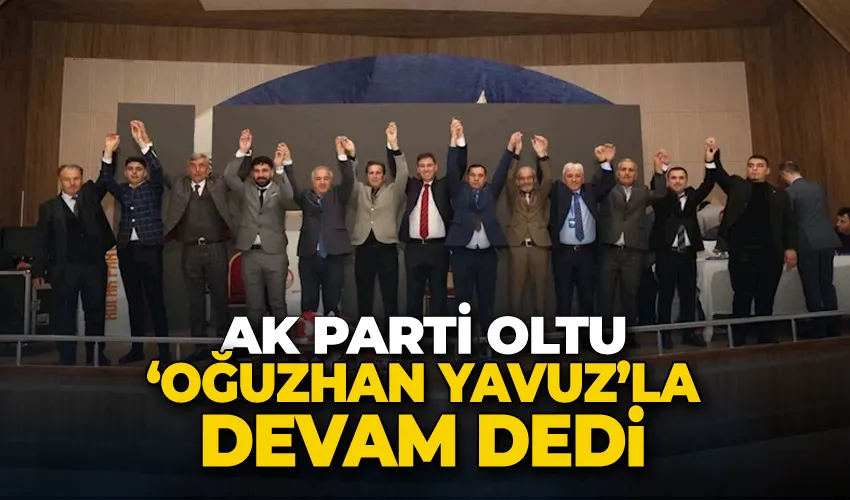 Ak Parti Oltu ‘Oğuzhan Yavuz’la devam dedi