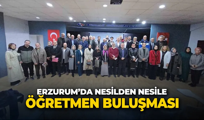 Erzurum’da ‘Nesilden nesile öğretmen buluşması’